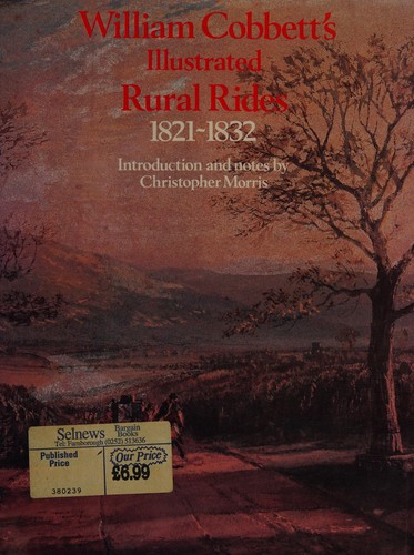 SELECTIONS FROM WILLIAM COBBETT'S ILLUSTRATED RURAL RIDES 1821-1832