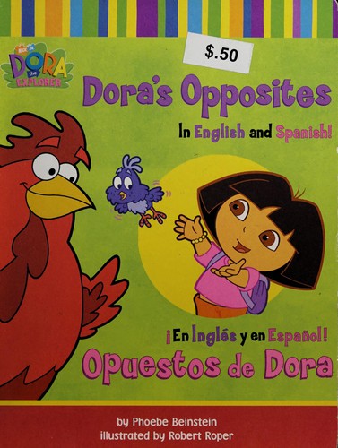 Dora the explorer : Dora's opposites in English and Spanish