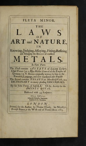 Fleta minor. The laws of art and nature in knowing, judging, assaying, fining, refining and inlarging the bodies of confin'd metals. In two parts. The first contains essays of Lazarus Erckern ... in V books