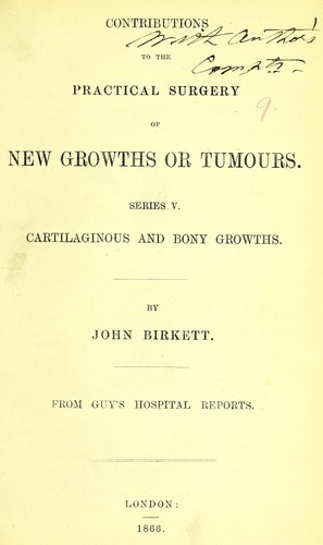 Contributions to the practical surgery of new growths or tumours. Series V. Cartilaginous and bony growths