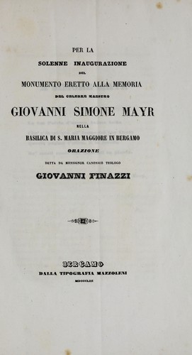 Per la solenne inaugurazione del monumento eretto alla memoria del celebre maestro Giovanni Simone Mayr