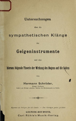 Untersuchungen über die sympathetischen klänge der geigeninstrumente und eine hieraus folgende theorie der wirkung des bogens auf die saiten