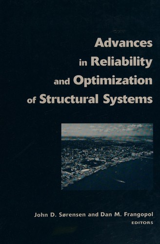 ADVANCES IN RELIABILITY AND OPTIMIZATION OF STRUCTURAL SYSTEMS; ED. BY JOHN D. SORENSEN.