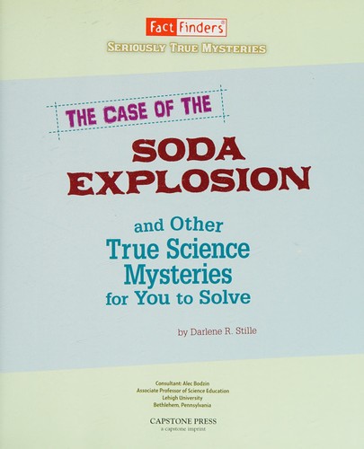 The case of the soda explosion and other true science mysteries for you to solve