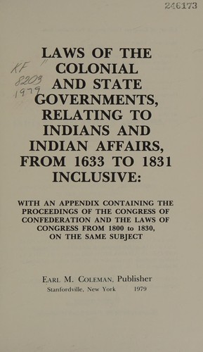 Laws of the colonial and State governments, relating to Indians and Indian affairs, from 1633 to 1831, inclusive