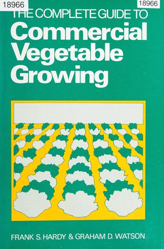 The Complete Guide to Commercial Vegetable Growing