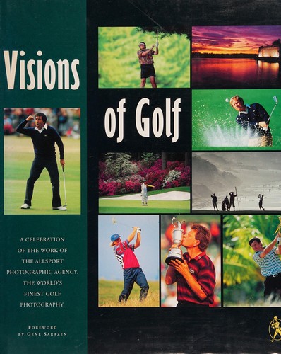 Visions of Golf: A Celebration of the Work of the Allsport Photographic Agency 