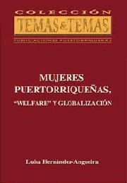 Mujeres puertorriqueñas, ʺwelfareʺ y globalización