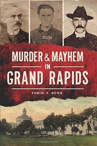 Murder & mayhem in Grand Rapids