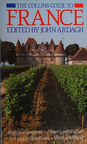 The Collins Guide to FRANCE Regional Gazetteer, History and Culture, Art and Architecture, Wine and Food