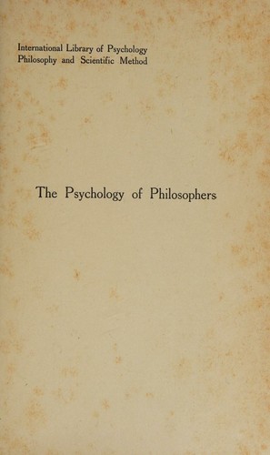 The psychology of philosophers, (International library of psychology, philosophy, and scientific method)