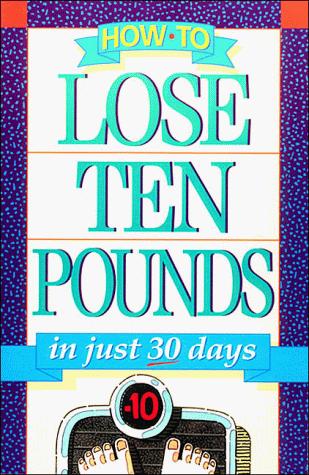 How to lose ten pounds in just 30 days