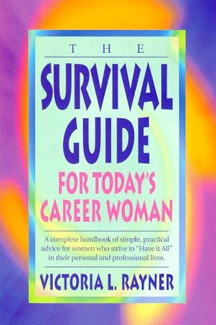 The survival guide for today's career woman