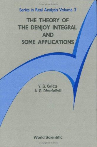 Theory of the Denjoy Integral and Some Applications (Series in Real Analysis Vol, 3)