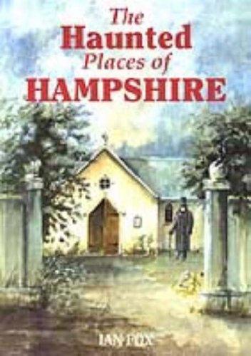 The Haunted Places of Hampshire (Haunted Places)