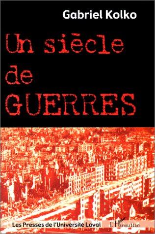 Un siecle de guerres. politique, conflits et societe depuis 1914