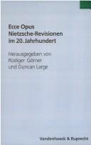 Ecce Opus: Nietzsche-Revisionen im 20. Jahrhundert