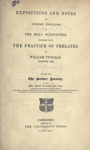 Expositions and notes on sundry portions of the Holy Scriptures, together with The practice of prelates.