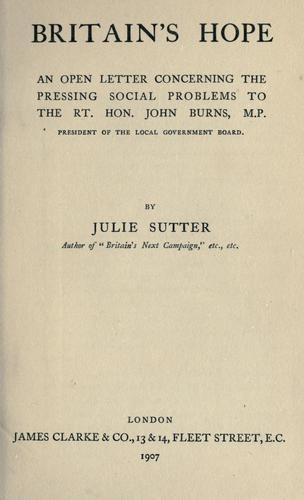 Britain's hope, and an open letter concerning the pressing social problems to the Rt. Hon. John Burns, M.P.