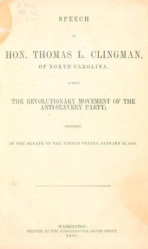 Speech of Hon. Thomas L. Clingman, of North Carolina, against the revolutionary movement of the anti-slavery party