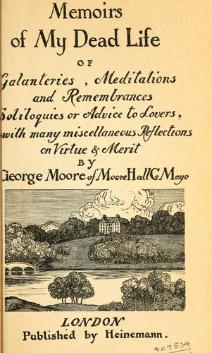 Memoirs of my dead life, of galanteries, meditations and remembrances, soliloquies or advice to lovers, with many miscellaneous reflections on virtue and merit.