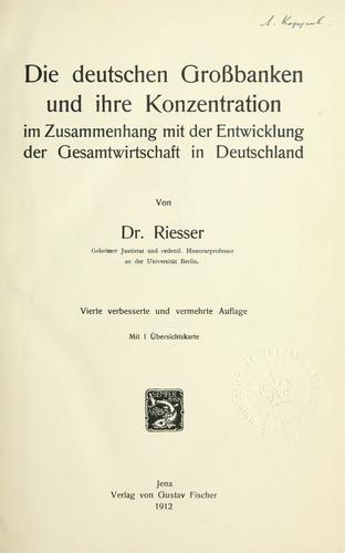 Die deutschen Grossbanken und ihre Konzentration im Zusammenhang mit der Entwicklung der Gesamtwirtschaft in Deutschland.