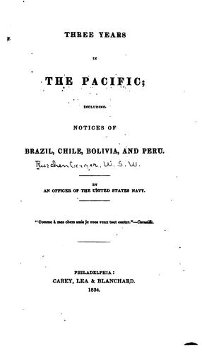 Three Years in the Pacific: Including Notices of Brazil, Chile, Bolivia, Peru