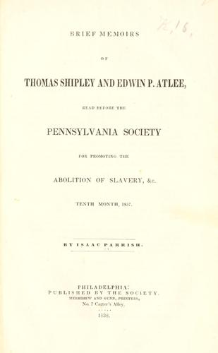 Brief memoirs of Thomas Shipley and Edwin P. Atlee