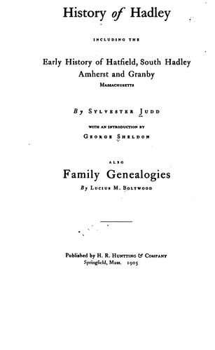 History of Hadley: Including the Early History of Hatfield, South Hadley, Amherst and Granby ...