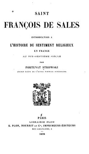 Saint François de Sales: introduction à l'histoire du sentiment religieux en France au dix ...