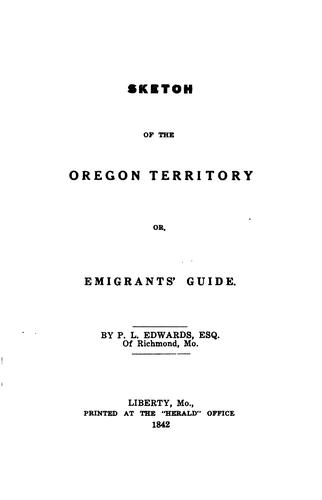 Sketch of the Oregon Territory, Or, Emigrants' Guide: Or, Emigrants' Guide