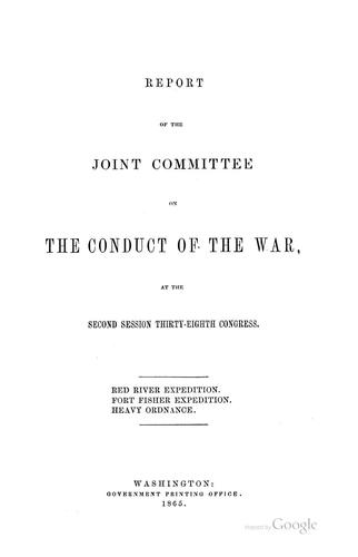 Report of the Joint Committee on the Conduct of the War at the Second Session Thirty-eighth Congress