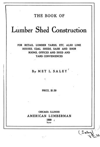 The Book of Lumber Shed Construction: For Retail Lumber Yards, Etc., Also Lime Houses, Coal ...