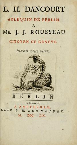 L.H. Dancourt arlequin de Berlin a Mr. J.J. Rousseau citoyen de Geneve.