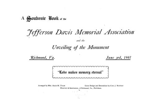 A souvenir book of the Jefferson Davis Memorial Association and the unveiling of the monument, Richmond, Va., June 3rd, 1907. Arr. by Alice M. Tyler