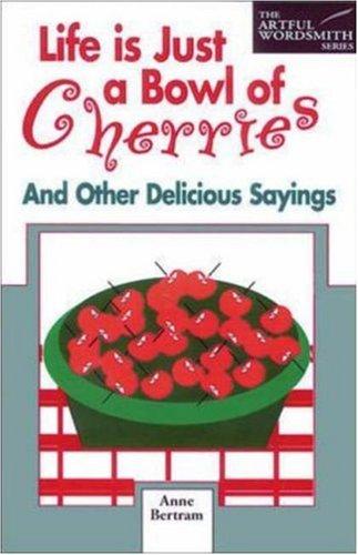 Life is just a bowl of cherries