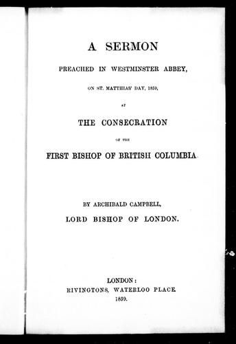 A sermon preached in Westminster Abbey on St. Matthias' Day, 1859, at the consecration of the first bishop of British Columbia