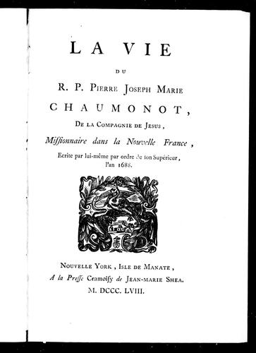 La vie du R.P. Pierre Joseph Marie Chaumonot, de la Compagnie de Jésus, missionnaire dans la Nouvelle-France