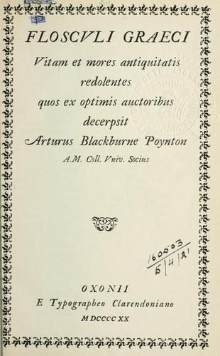 Floscvli graeci vitam et mores antiquitatis redolentes quos ex optimis auctoribus decerpsit Arturus Blackburne Poynton