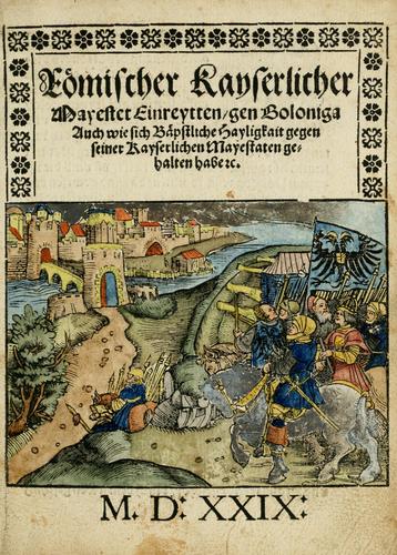 Römischer Kayserlicher Mayestet Einreytten, gen Boloniga