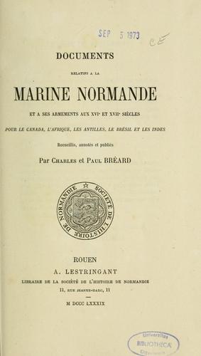 Documents relatifs à la marine normande et à ses armements aux XVIe et XVIIe siècles pour le Canada, l'Afrique, les Antilles, le Brésil et les Indes