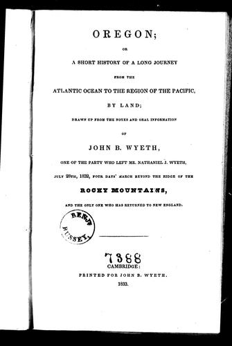 Oregon, or, A short history of a long journey from the Atlantic Ocean to the region of the Pacific by land