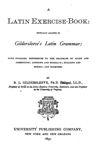 A Latin Exercise-book: Especially Adapted to Gildersleeve's Latin Grammar ...