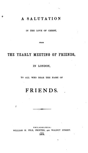 A Salutation in the Love of Christ from the Yearly Meeting of Friends in London, to All who Bear ...