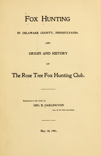 Fox hunting in Delaware County, Pennsylvania and origin and history of the Rose Tree Fox Hunting Club
