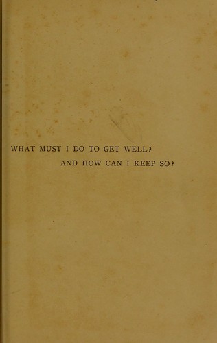 What must I do to get well? and how can I keep so?