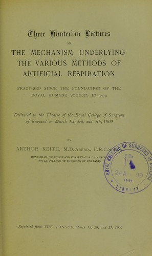 Three Hunterian lectures on the mechanism underlying the various methods of artificial respiration practised since the foundation of the Royal Humane Society in 1774