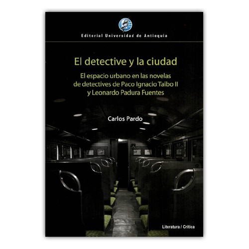 El detective y la ciudad : el espacio urbano en las novelas de detectives de Paco Ignacio Taibo II y Leonardo Paruda Fuentes	