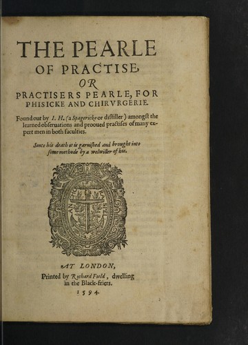 The pearle of practise, or practisers pearle, for phisicke and chirurgerie