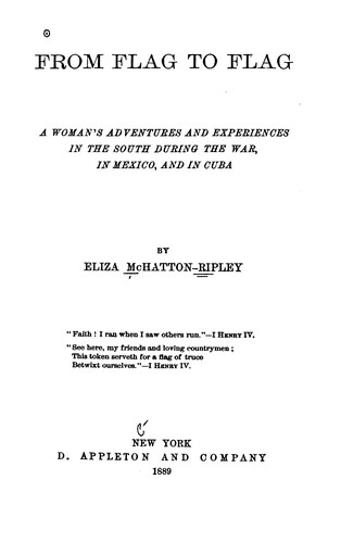 From Flag to Flag: A Woman's Adventures and Experiences in the South During the War, in Mexico ...